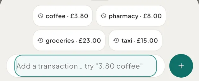 The empty capture bar in a space that uses pounds, with four suggestion chips above the field: coffee · £3.80, pharmacy · £8.00, groceries · £23.00 and taxi · £15.00